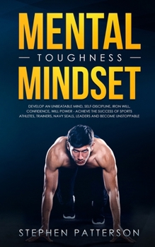 Paperback Mental Toughness Mindset: Develop an Unbeatable Mind, Self-Discipline, Iron Will, Confidence, Will Power - Achieve the Success of Sports Athlete Book