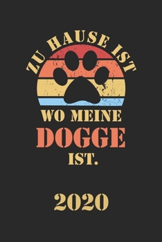 Dogge 2020: Kalender Lustiger Hunde Spruch Terminplaner Frauchen Herrchen Terminkalender Wochenplaner, Monatsplaner & Jahresplaner f�r Hundefrauchen & Hundebesitzer DIN A 5 Taschenkalender 120 Seiten 