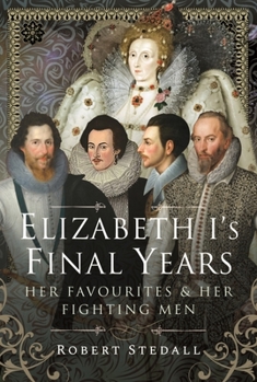 Hardcover Elizabeth I's Final Years: Her Favourites and Her Fighting Men Book