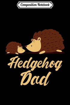 Composition Notebook: Hedgehog Dad Gift Premium  Journal/Notebook Blank Lined Ruled 6x9 100 Pages