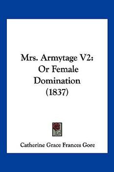 Paperback Mrs. Armytage V2: Or Female Domination (1837) Book