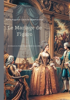 Le Mariage de Figaro: Une comédie révolutionnaire qui défie l'ordre établi - Un chef-d'oeuvre du théâtre français mêlant rire et critique sociale (French Edition)