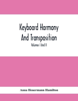 Paperback Keyboard Harmony And Transposition; A Practical Course Of Keyboard Work For Every Piano And Organ Studen. Pre Liminary Studies In Keyboard And Transpo Book