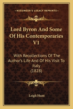 Paperback Lord Byron And Some Of His Contemporaries V1: With Recollections Of The Author's Life And Of His Visit To Italy (1828) Book