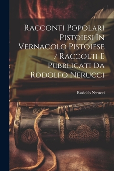 Paperback Racconti Popolari Pistoiesi In Vernacolo Pistoiese / Raccolti E Pubblicati Da Rodolfo Nerucci [Italian] Book