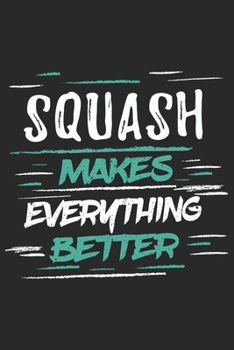 Paperback Squash Makes Everything Better: Funny Cool Squash Journal - Notebook - Workbook - Diary - Planner-6x9 - 120 Blank Pages With An Awesome Comic Quote On Book