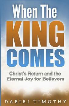 Paperback When the King Comes: Christ's Return and the Eternal Joy for Believers Book