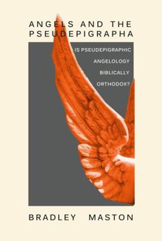 Paperback Angels and the Pseudepigrapha: Is Pseudepigraphic Angelology Biblically Orthodox? Book