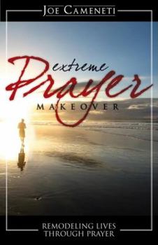 Paperback Extreme Prayer Makeover: Remodeling Lives Through Prayer Book