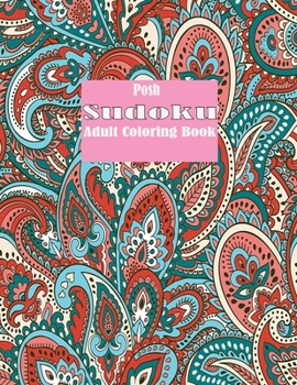 Posh Sudoku Adult Coloring Book: 235 Puzzles for Fun & Relaxation