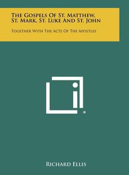 Hardcover The Gospels Of St. Matthew, St. Mark, St. Luke And St. John: Together With The Acts Of The Apostles Book