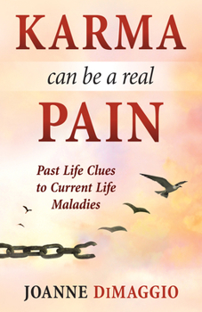 Paperback Karma Can Be a Real Pain: Past Life Clues to Current Life Maladies Book