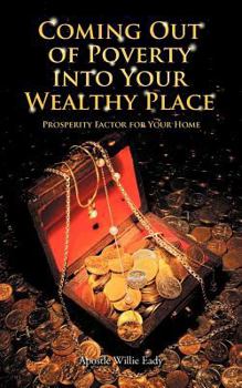 Paperback Coming Out of Poverty Into Your Wealthy Place: Prosperity Factor for Your Home Book