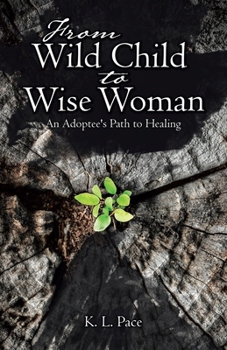 From Wild Child to Wise Woman: An Adoptee's Path to Healing
