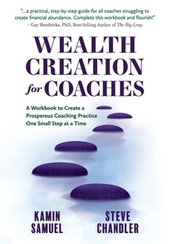 Paperback Wealth Creation for Coaches: A Workbook to Create a Prosperous Coaching Practice One Small Step at a Time Book