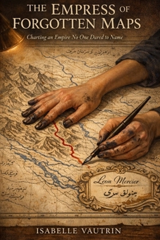 Paperback The Empress of Forgotten Maps: Charting an Empire No One Dared to Name Book