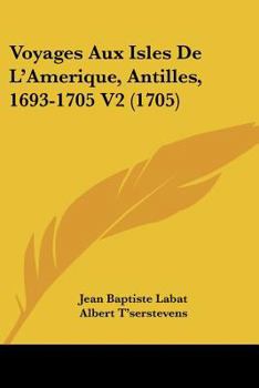 Paperback Voyages Aux Isles De L'Amerique, Antilles, 1693-1705 V2 (1705) [French] Book