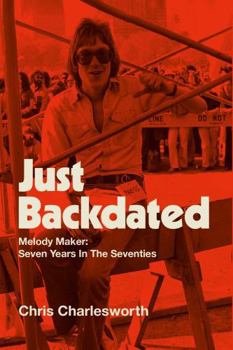 Hardcover Just Backed: Melody Maker: Seven Years in the Seventies Book