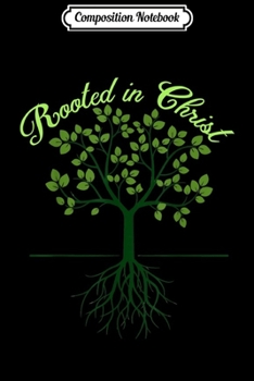 Composition Notebook: Rooted in Christ Christian Faith and Love God  Journal/Notebook Blank Lined Ruled 6x9 100 Pages