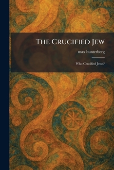 Paperback The Crucified Jew: Who Crucified Jesus? Book