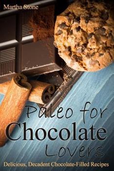 Paperback Paleo for Chocolate Lovers: Delicious, Decadent Chocolate-Filled Recipes Book