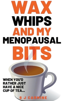 Paperback Wax, Whips and my Menopausal Bits Book