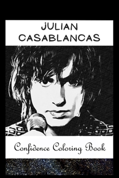 Paperback Confidence Coloring Book: Julian Casablancas Inspired Designs For Building Self Confidence And Unleashing Imagination Book