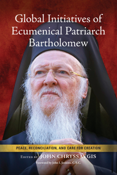 Hardcover Global Initiatives of Ecumenical Patriarch Bartholomew: Peace, Reconciliation, and Care for Creation Book