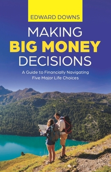 Paperback Making Big Money Decisions: A guide to financially navigating five major life choices Book