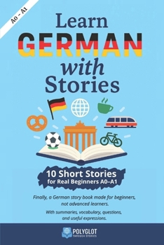 Paperback Learn German with Stories: 10 Short stories for real beginners (A0-A1) - Learn German the natural way, through reading. [German] Book