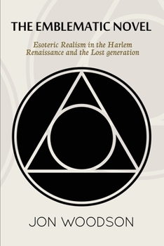 Paperback The Emblematic Novel: Esoteric Realism in the Harlem Renaissance and the Lost Generation Book