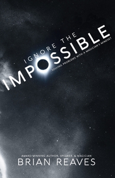 Paperback Ignore the Impossible: Solving Problems With A Magician's Mindset Book