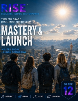 12 Grade Resilience Curriculum: Mastery & Launch (RISE Resilience Curriculum Series.)