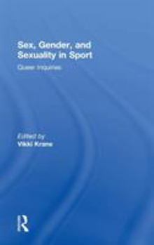 Sex, Gender, and Sexuality in Sport: Queer Inquiries