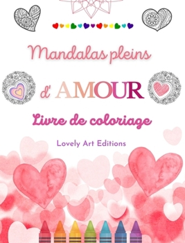 Hardcover Mandalas pleins d'amour Livre de coloriage pour tous Mandalas uniques source de créativité infinie et d'amour: La nature, la fantaisie et les coeurs s [French] Book