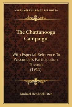 Paperback The Chattanooga Campaign: With Especial Reference To Wisconsin's Participation Therein (1911) Book