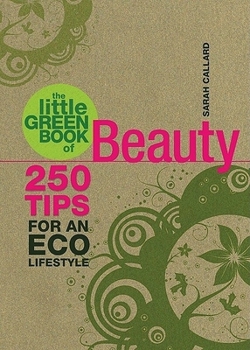 Paperback The Little Green Book of Beauty: 250 Tips for an Eco Lifestyle Book