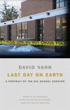 Hardcover Last Day on Earth: A Portrait of the NIU School Shooter Book