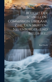 Hardcover Bericht Der Schwellen-commission Über Aar, Zihl, Den Murten- Neuenburger- Und Bieler-see... [German] Book