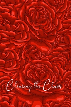 Paperback Clearing the Chaos: Red Roses Life Without Clutter Journal, Get Organize Reducing Stress And Anxiety Planner Book
