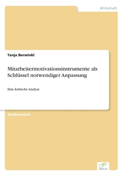 Paperback Mitarbeitermotivationsinstrumente als Schlüssel notwendiger Anpassung: Eine kritische Analyse [German] Book