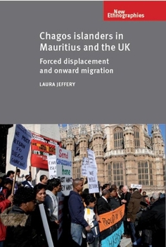 Paperback Chagos Islanders in Mauritius and the UK: Forced Displacement and Onward Migration Book