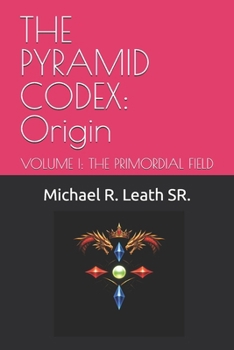 Paperback The Pyramid Codex: Origin: VOLUME I: THE PRIMORDIAL FIELD Book
