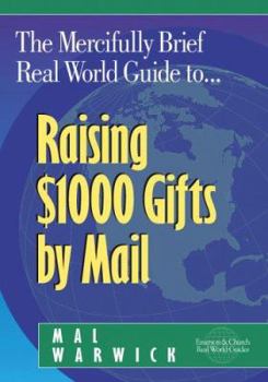 Paperback The Mercifully Brief, Real-World Guide To-- Raising $1,000 Gifts by Mail Book