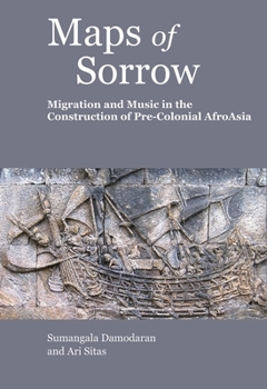 Hardcover Maps of Sorrow: Migration and Music in the Construction of Pre-Colonial Afroasia Book