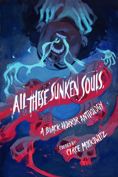 Hardcover All These Sunken Souls: A Black Horror Anthology Book