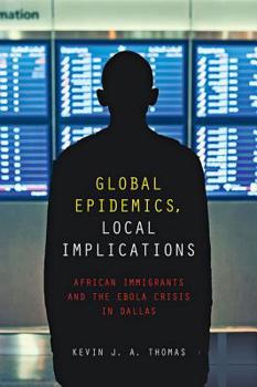 Hardcover Global Epidemics, Local Implications: African Immigrants and the Ebola Crisis in Dallas Book