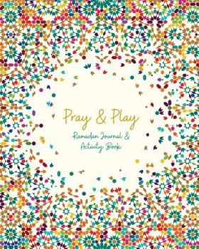 Pray & Play: Ramadan Journal & Activity Book: (Us Spelling)