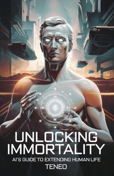 Paperback Unlocking Immortality: AI's Guide to Extending Human Life Book