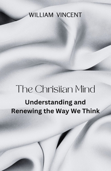 Paperback The Christian Mind: Understanding and Renewing the Way We Think Book